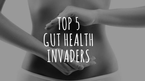 Top 5 Gut Health Invaders